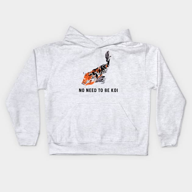 No Need to be Koi Kids Hoodie by Alissa Carin